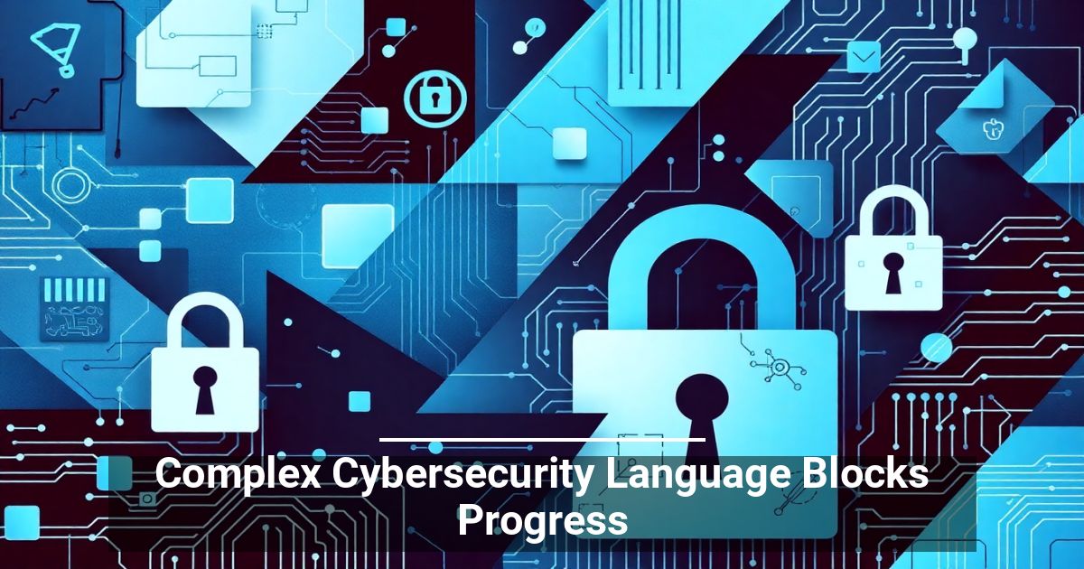 Complex Cybersecurity Language Blocks Progress